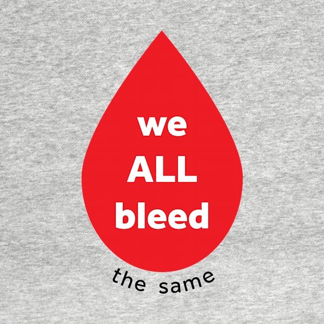 we ALL bleed the same by dottielamb